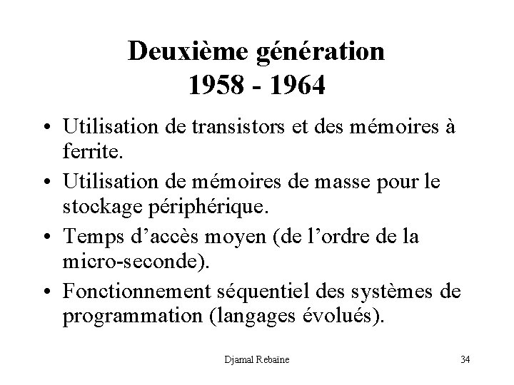 Deuxième génération 1958 - 1964 • Utilisation de transistors et des mémoires à ferrite.