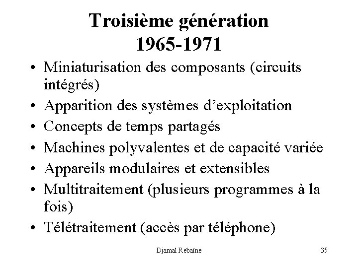 Troisième génération 1965 -1971 • Miniaturisation des composants (circuits intégrés) • Apparition des systèmes