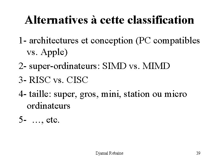 Alternatives à cette classification 1 - architectures et conception (PC compatibles vs. Apple) 2