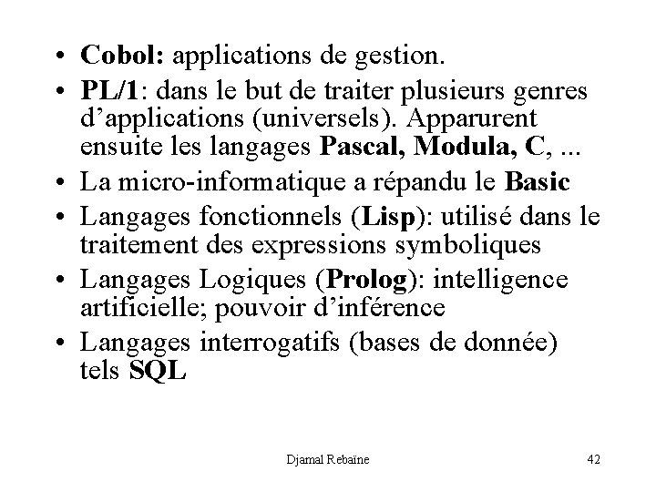  • Cobol: applications de gestion. • PL/1: dans le but de traiter plusieurs