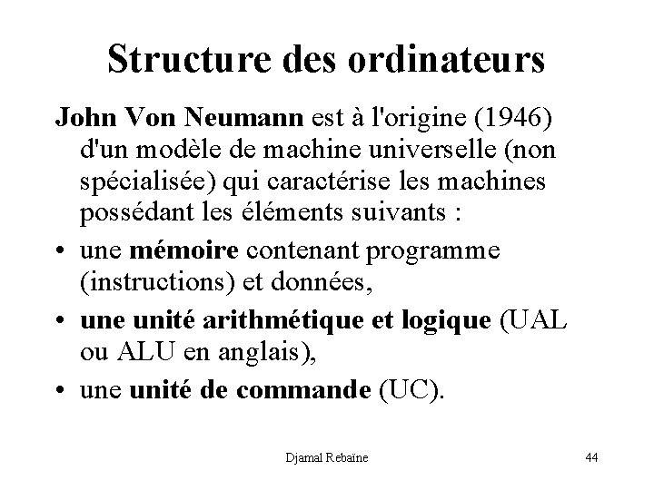 Structure des ordinateurs John Von Neumann est à l'origine (1946) d'un modèle de machine