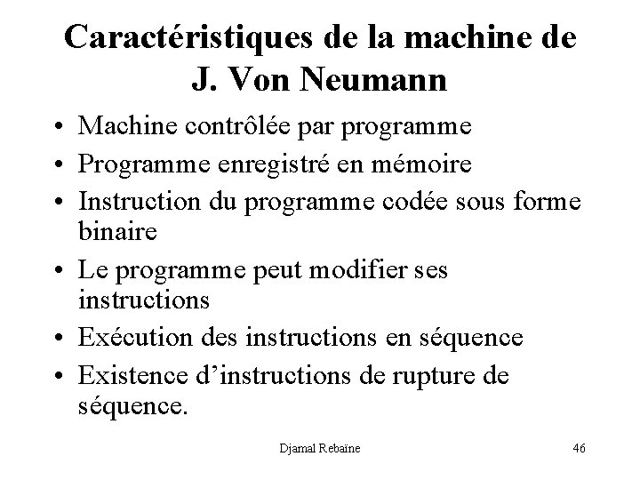 Caractéristiques de la machine de J. Von Neumann • Machine contrôlée par programme •