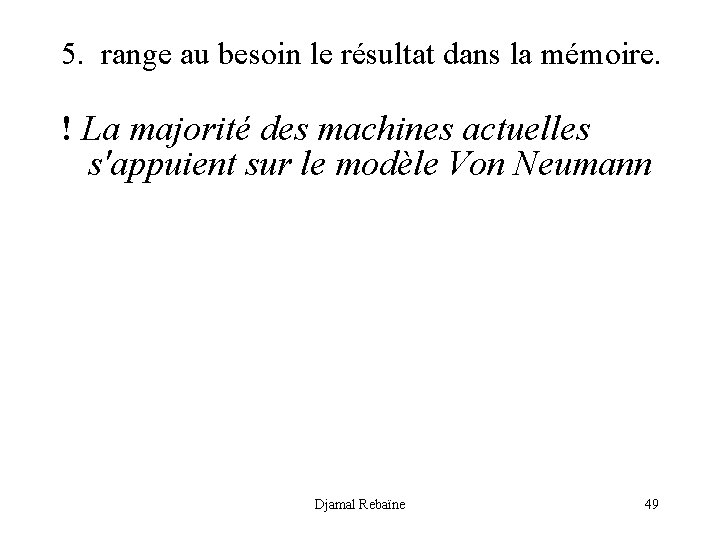 5. range au besoin le résultat dans la mémoire. ! La majorité des machines