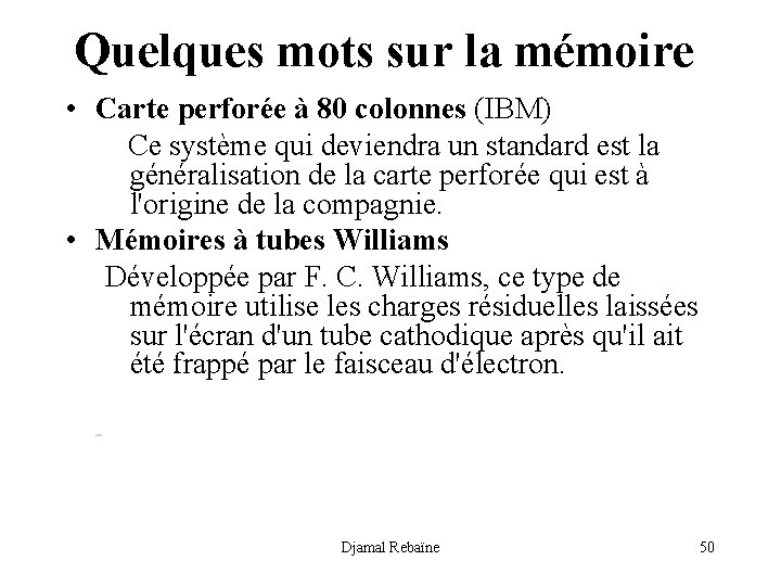 Quelques mots sur la mémoire • Carte perforée à 80 colonnes (IBM) Ce système