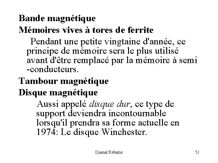 Bande magnétique Mémoires vives à tores de ferrite Pendant une petite vingtaine d'année, ce