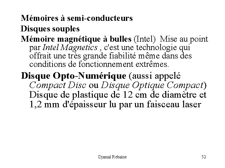 Mémoires à semi-conducteurs Disques souples Mémoire magnétique à bulles (Intel) Mise au point par