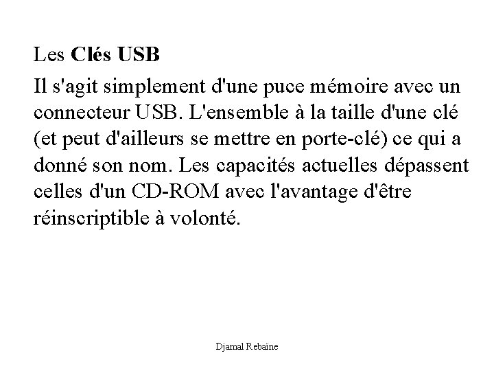 Les Clés USB Il s'agit simplement d'une puce mémoire avec un connecteur USB. L'ensemble