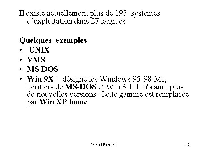 Il existe actuellement plus de 193 systèmes d’exploitation dans 27 langues Quelques exemples •