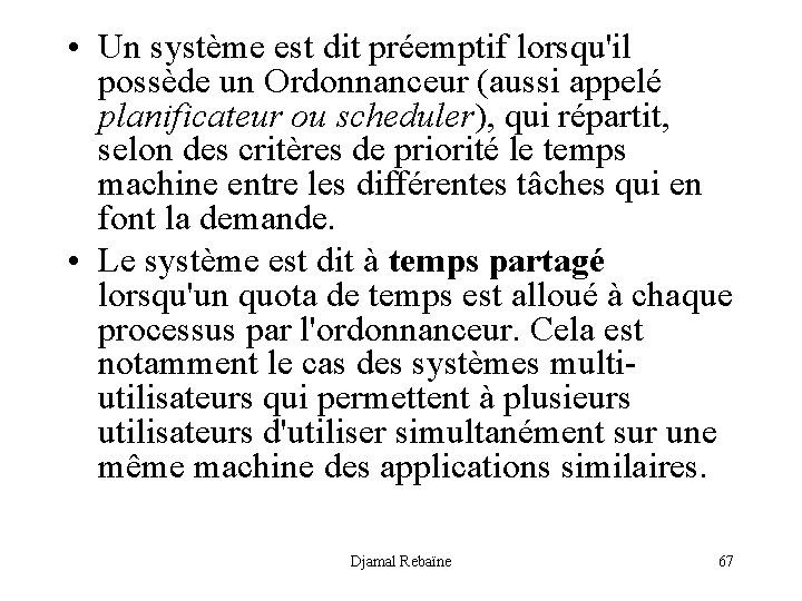  • Un système est dit préemptif lorsqu'il possède un Ordonnanceur (aussi appelé planificateur