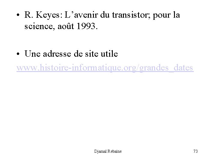  • R. Keyes: L’avenir du transistor; pour la science, août 1993. • Une