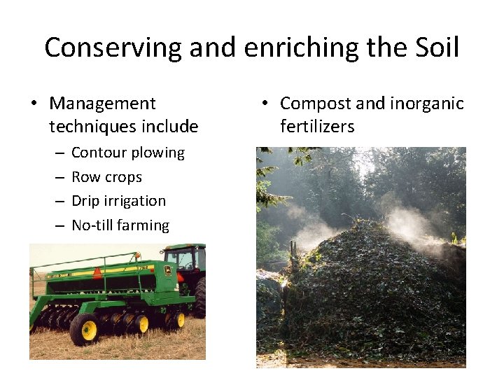 Conserving and enriching the Soil • Management techniques include – – Contour plowing Row