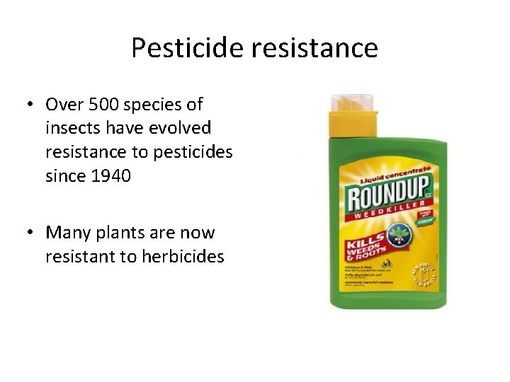 Pesticide resistance • Over 500 species of insects have evolved resistance to pesticides since