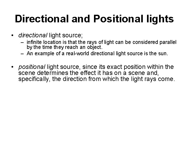 Directional and Positional lights • directional light source; – infinite location is that the