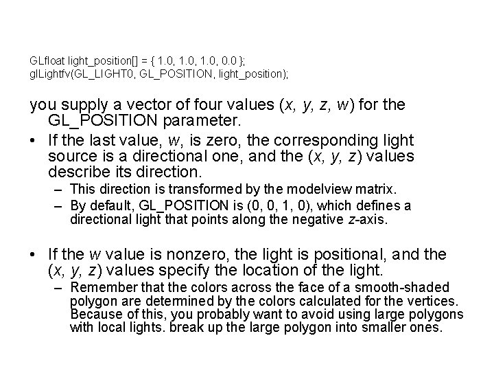 GLfloat light_position[] = { 1. 0, 0. 0 }; gl. Lightfv(GL_LIGHT 0, GL_POSITION, light_position);