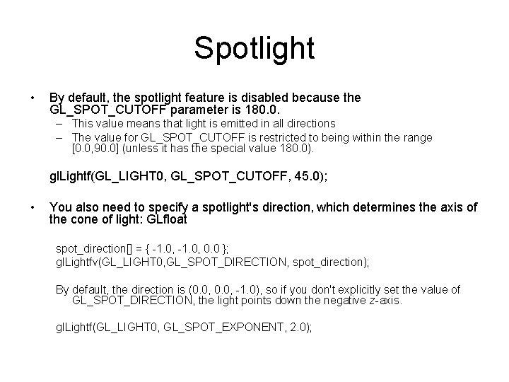 Spotlight • By default, the spotlight feature is disabled because the GL_SPOT_CUTOFF parameter is