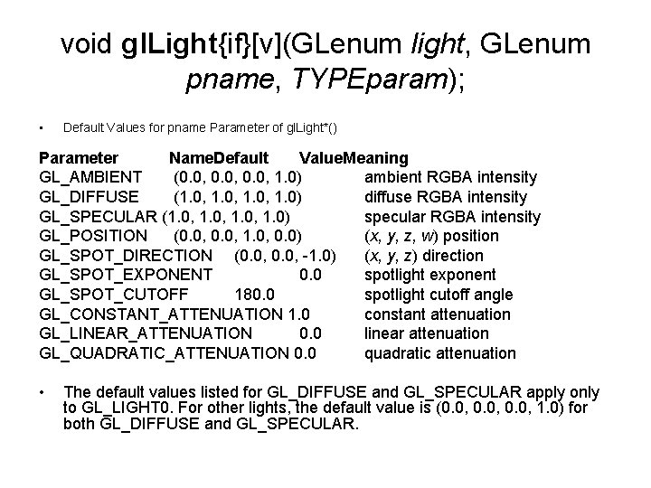 void gl. Light{if}[v](GLenum light, GLenum pname, TYPEparam); • Default Values for pname Parameter of