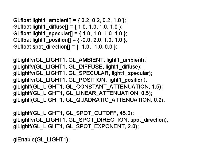 GLfloat light 1_ambient[] = { 0. 2, 1. 0 }; GLfloat light 1_diffuse[] =