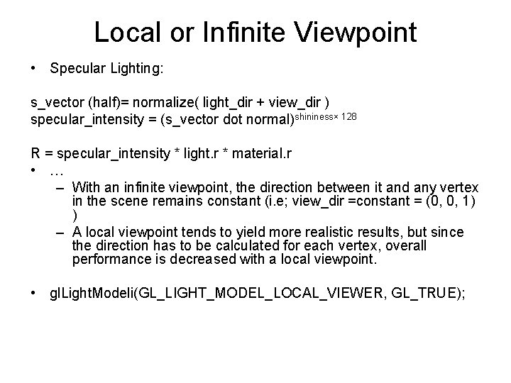 Local or Infinite Viewpoint • Specular Lighting: s_vector (half)= normalize( light_dir + view_dir )