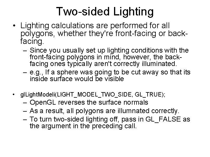 Two-sided Lighting • Lighting calculations are performed for all polygons, whether they're front-facing or