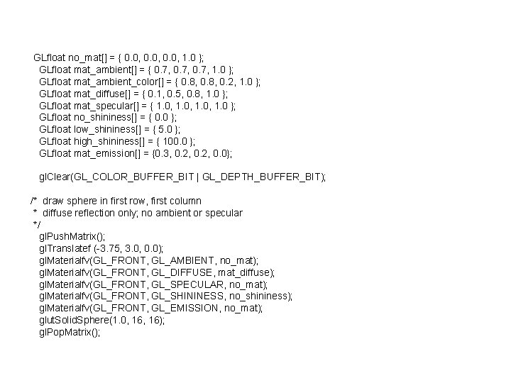 GLfloat no_mat[] = { 0. 0, 1. 0 }; GLfloat mat_ambient[] = { 0.