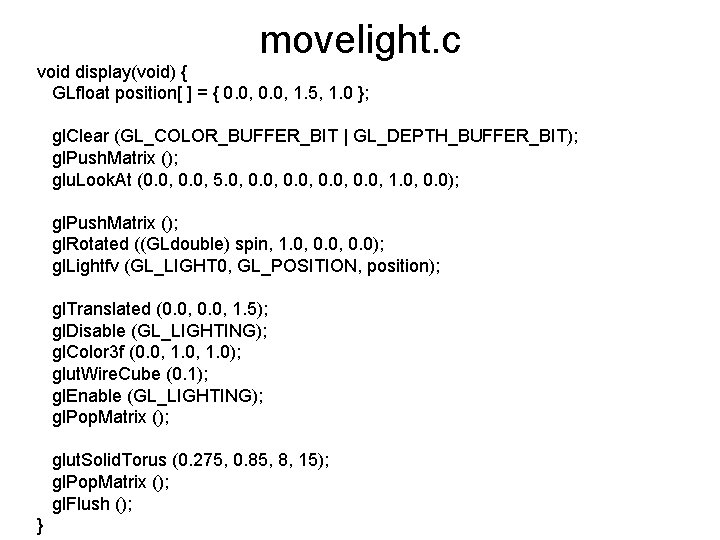 movelight. c void display(void) { GLfloat position[ ] = { 0. 0, 1. 5,