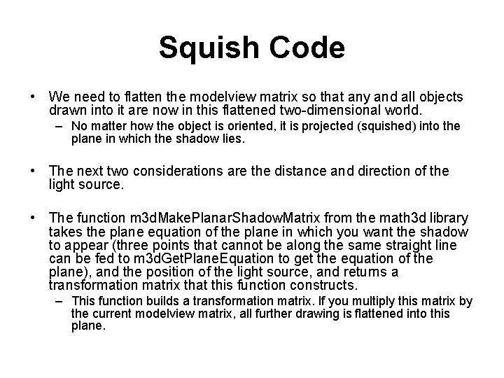 Squish Code • We need to flatten the modelview matrix so that any and