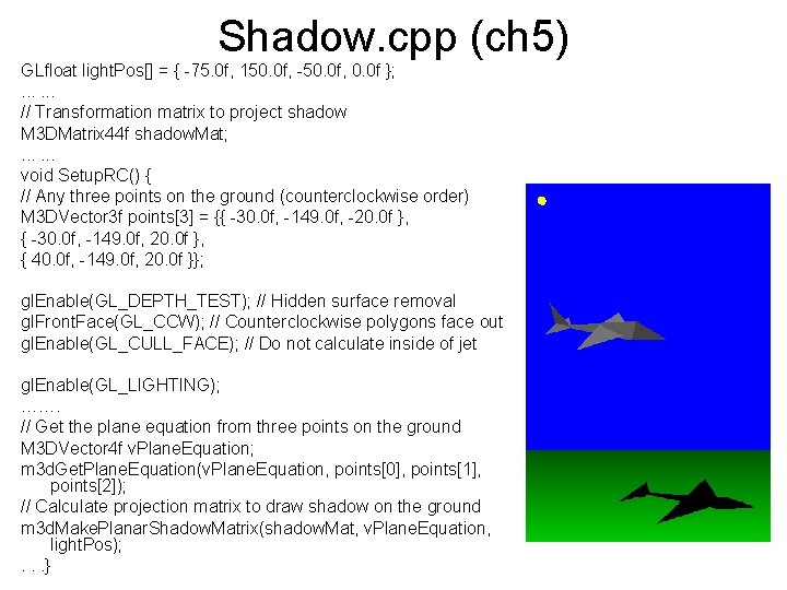 Shadow. cpp (ch 5) GLfloat light. Pos[] = { -75. 0 f, 150. 0