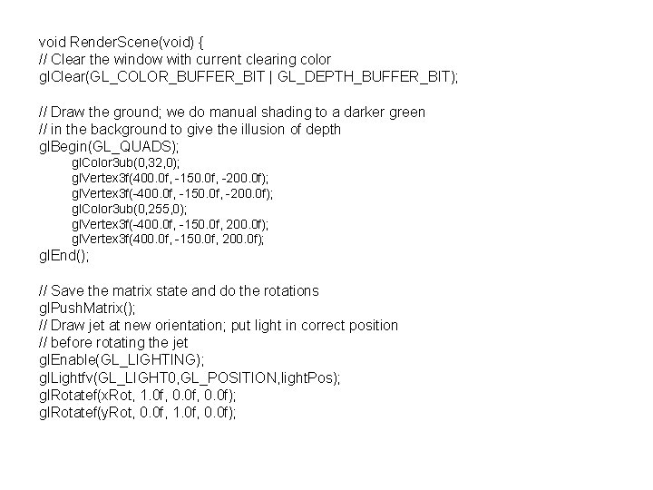 void Render. Scene(void) { // Clear the window with current clearing color gl. Clear(GL_COLOR_BUFFER_BIT