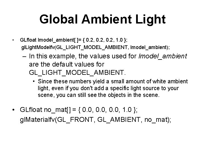 Global Ambient Light • GLfloat lmodel_ambient[ ]= { 0. 2, 1. 0 }; gl.