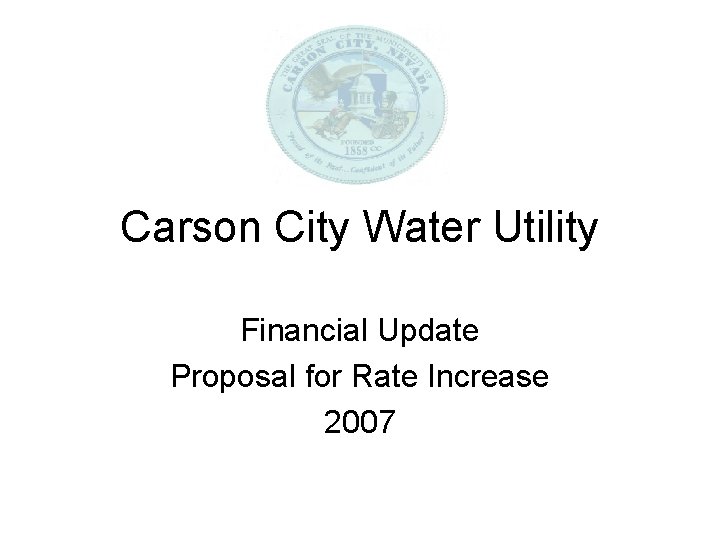 Carson City Water Utility Financial Update Proposal for Rate Increase 2007 