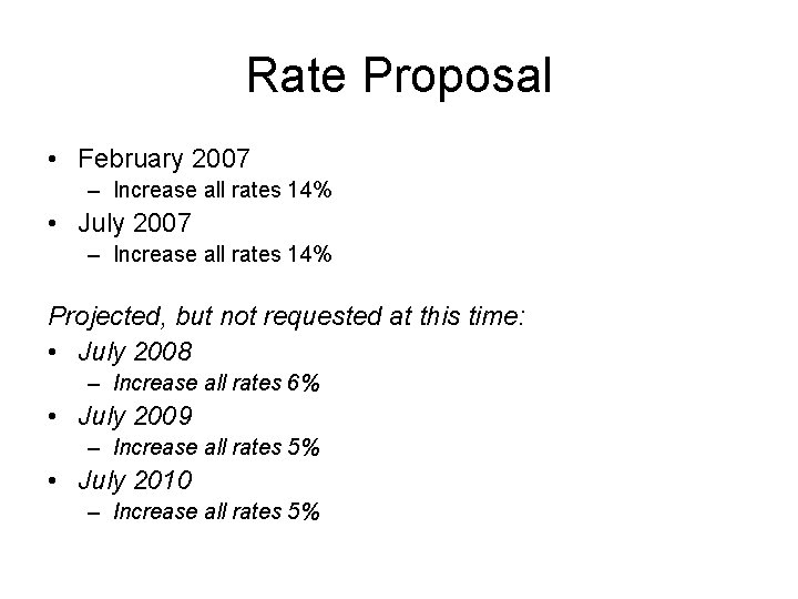 Rate Proposal • February 2007 – Increase all rates 14% • July 2007 –