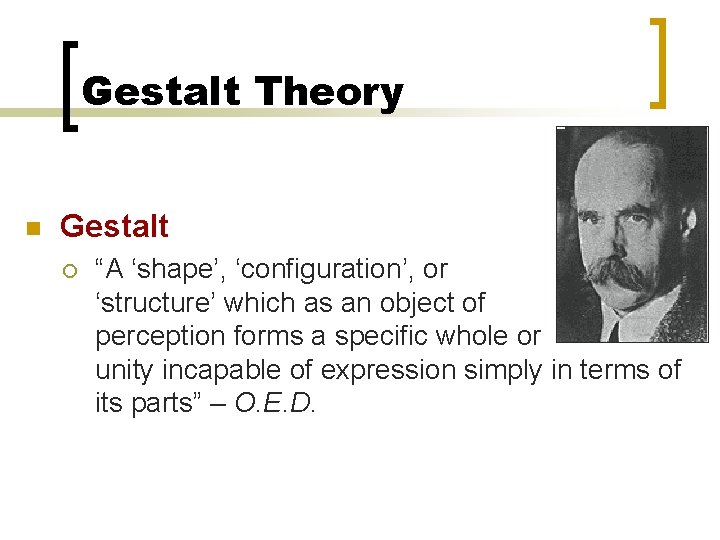Gestalt Theory n Gestalt ¡ “A ‘shape’, ‘configuration’, or ‘structure’ which as an object