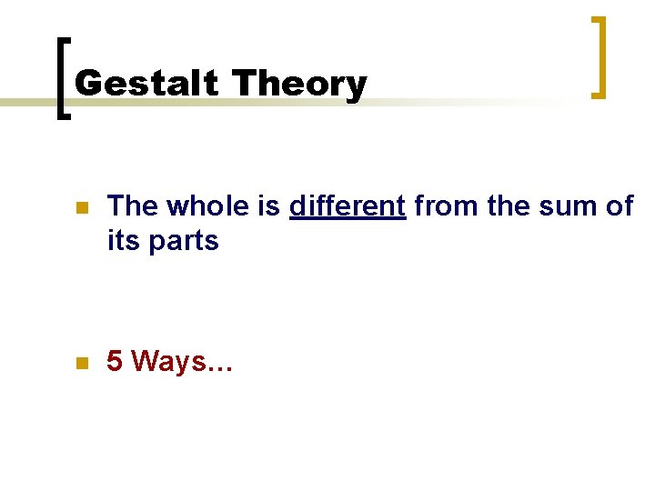 Gestalt Theory n The whole is different from the sum of its parts n