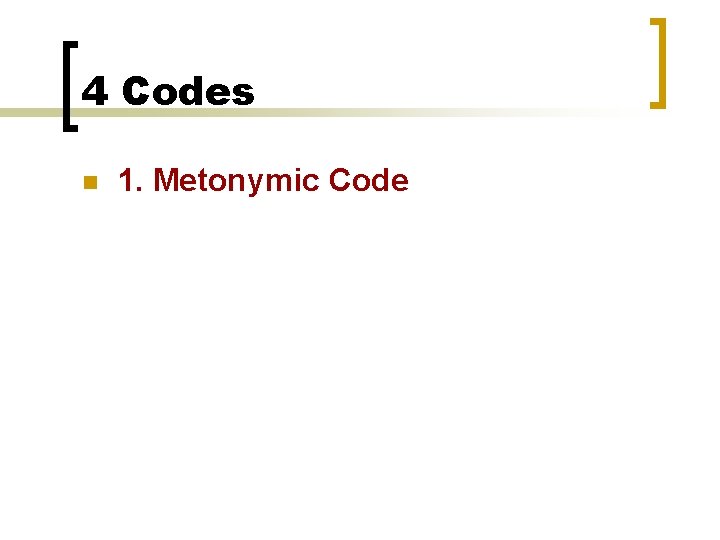 4 Codes n 1. Metonymic Code 