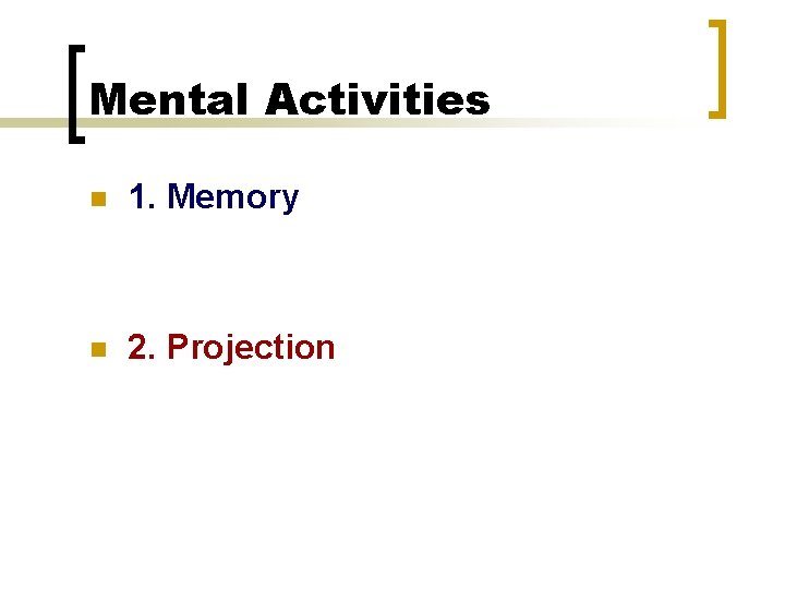 Mental Activities n 1. Memory n 2. Projection 