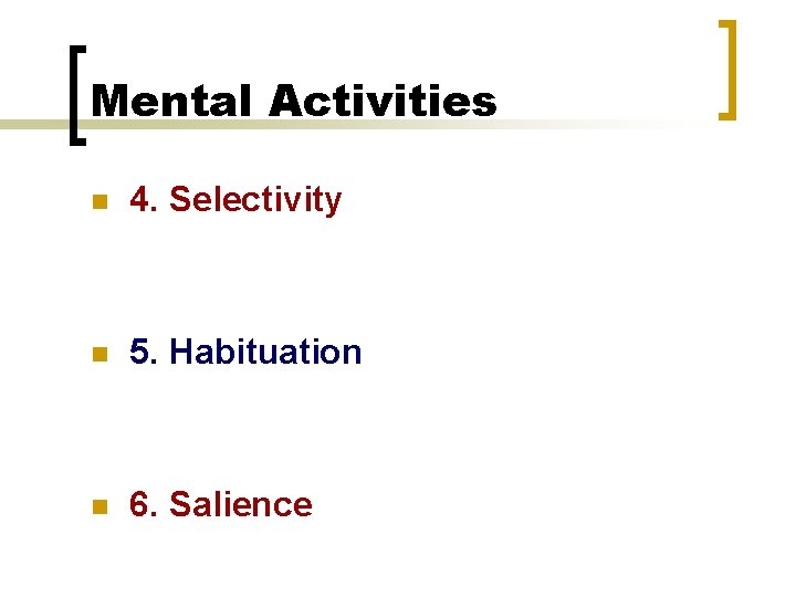Mental Activities n 4. Selectivity n 5. Habituation n 6. Salience 