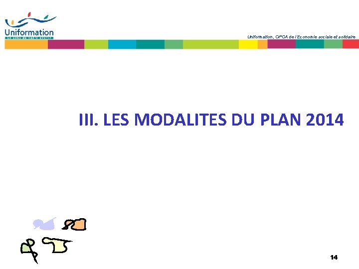 Uniformation, OPCA de l’Economie sociale et solidaire III. LES MODALITES DU PLAN 2014 14