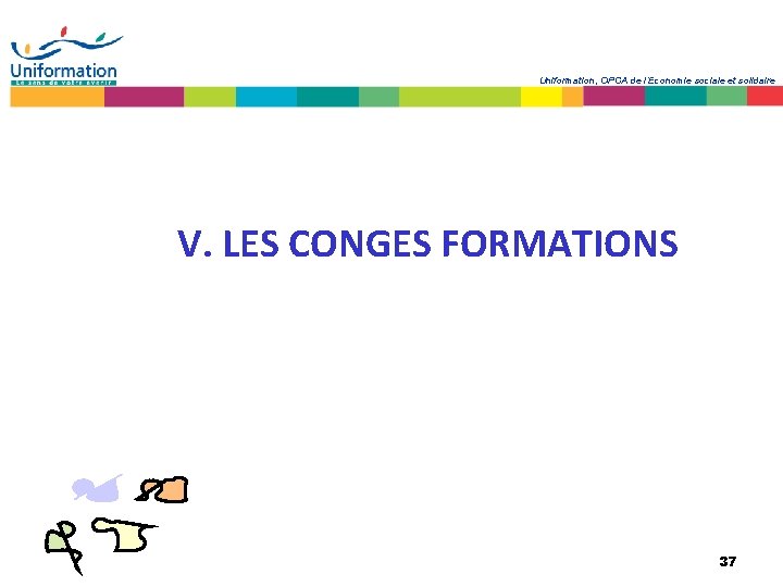 Uniformation, OPCA de l’Economie sociale et solidaire V. LES CONGES FORMATIONS 37 