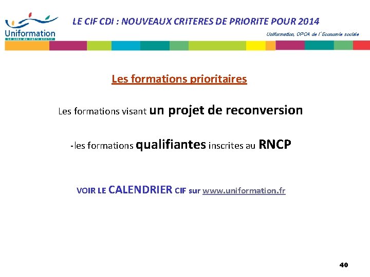 LE CIF CDI : NOUVEAUX CRITERES DE PRIORITE POUR 2014 Uniformation, OPCA de l’Economie