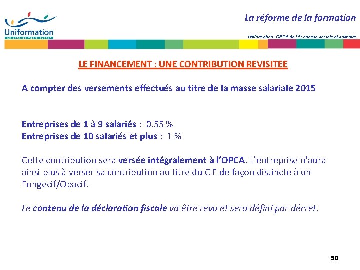 La réforme de la formation Uniformation, OPCA de l’Economie sociale et solidaire LE FINANCEMENT