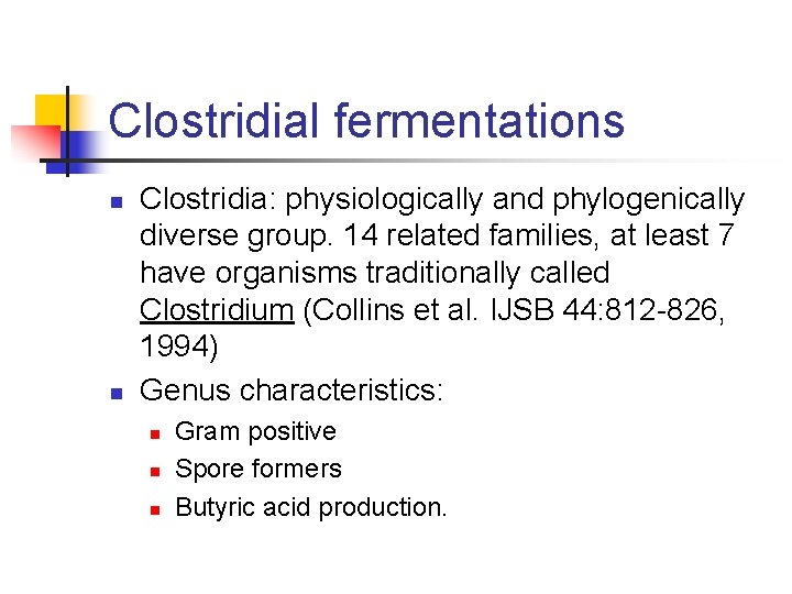 Clostridial fermentations n n Clostridia: physiologically and phylogenically diverse group. 14 related families, at