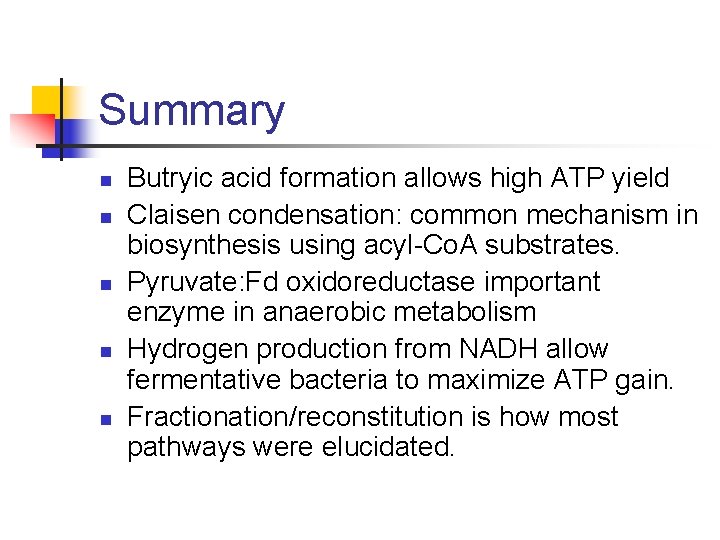 Summary n n n Butryic acid formation allows high ATP yield Claisen condensation: common