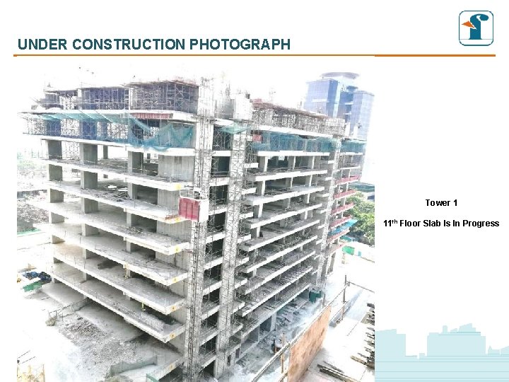 UNDER CONSTRUCTION PHOTOGRAPH Tower 1 11 th Floor Slab Is In Progress UNDER CONSTRUCTION PHOTOGRAPH Tower 1 11 th Floor Slab Is In Progress