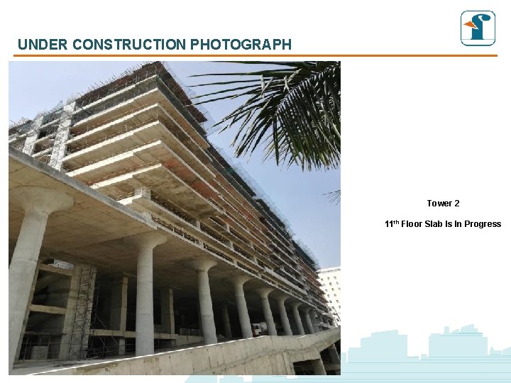UNDER CONSTRUCTION PHOTOGRAPH Tower 2 11 th Floor Slab Is In Progress UNDER CONSTRUCTION PHOTOGRAPH Tower 2 11 th Floor Slab Is In Progress
