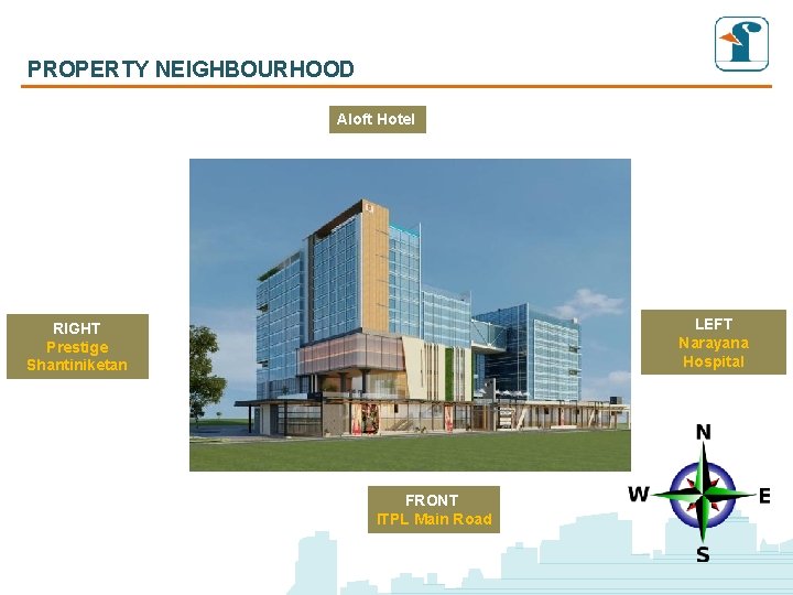 PROPERTY NEIGHBOURHOOD Aloft Hotel LEFT Narayana Hospital RIGHT Prestige Shantiniketan FRONT ITPL Main Road PROPERTY NEIGHBOURHOOD Aloft Hotel LEFT Narayana Hospital RIGHT Prestige Shantiniketan FRONT ITPL Main Road
