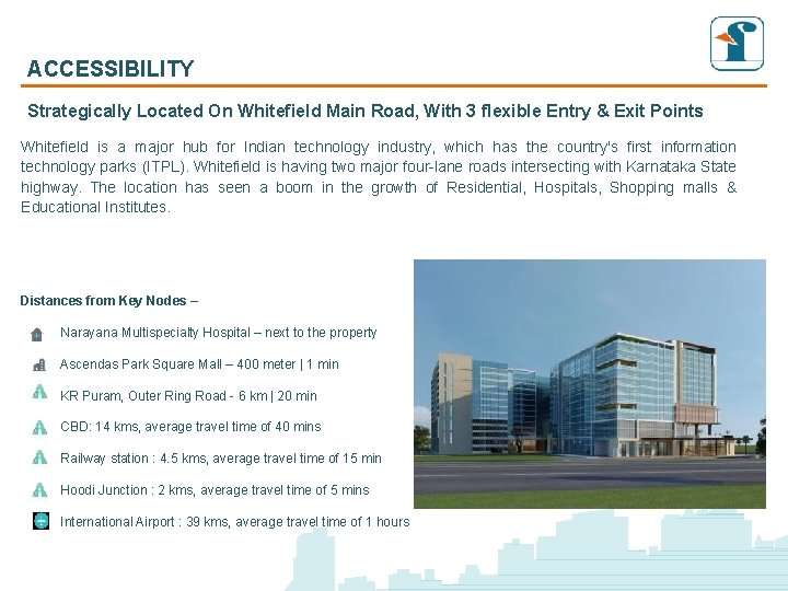 ACCESSIBILITY Strategically Located On Whitefield Main Road, With 3 flexible Entry & Exit Points ACCESSIBILITY Strategically Located On Whitefield Main Road, With 3 flexible Entry & Exit Points