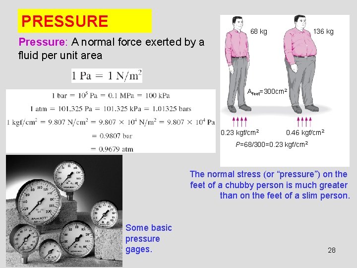 PRESSURE 68 kg 136 kg Pressure: A normal force exerted by a fluid per