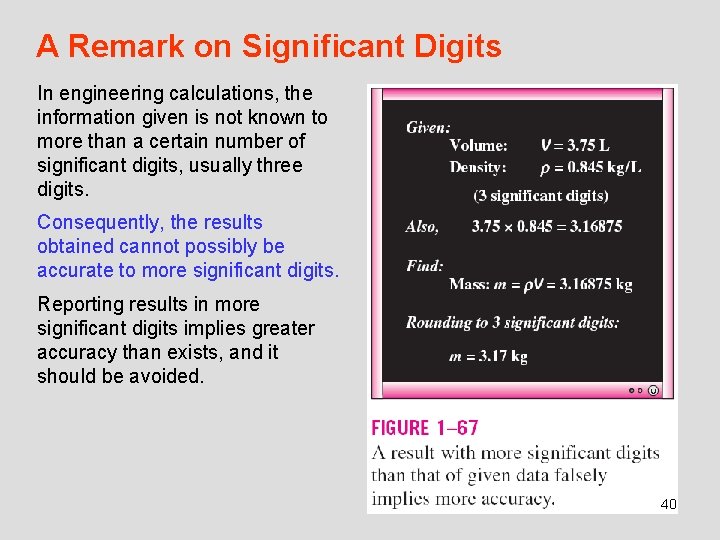 A Remark on Significant Digits In engineering calculations, the information given is not known