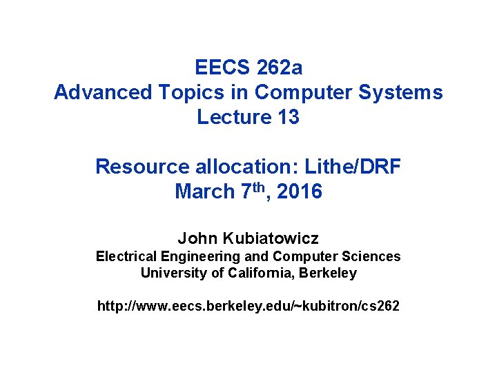 EECS 262 a Advanced Topics in Computer Systems Lecture 13 Resource allocation: Lithe/DRF March
