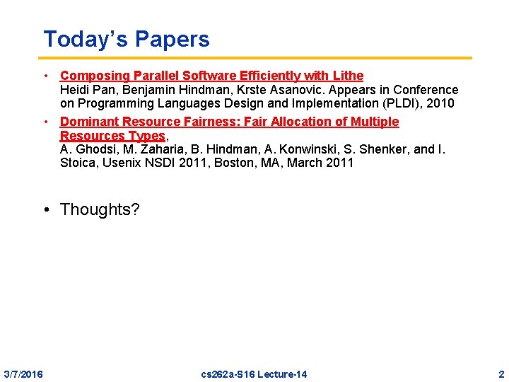 Today’s Papers • Composing Parallel Software Efficiently with Lithe Heidi Pan, Benjamin Hindman, Krste